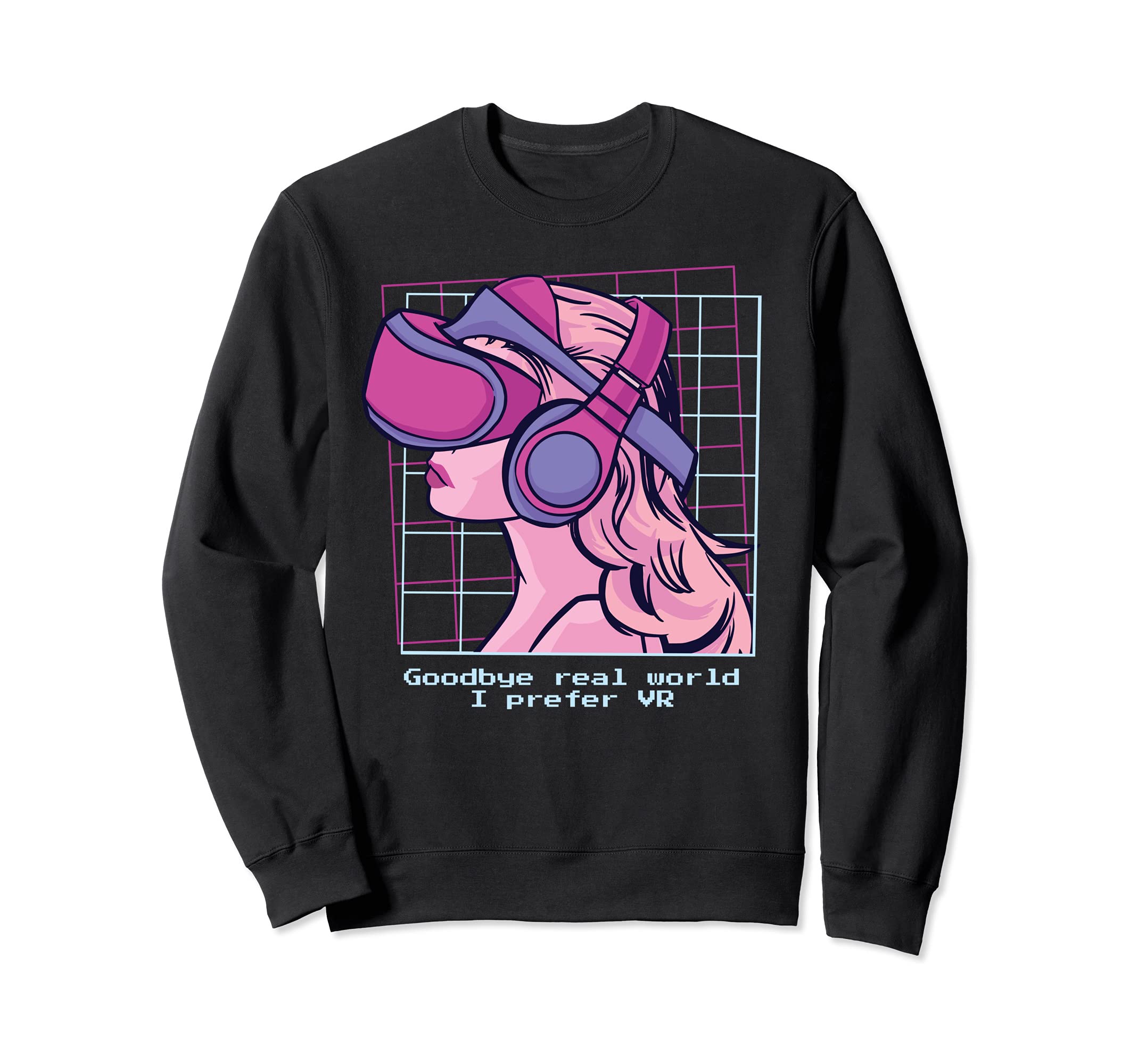 Goodbye Real World - I prefer VR - Vaporwave Virtual Reality Sweatshirt