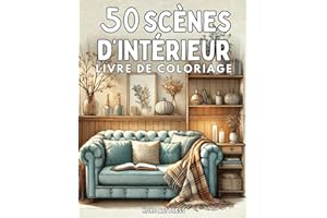 50 Scénes d'Intérieur: Livre de Coloriage de Scènes de Maison, Pour Adultes et Adolescents, Dessins Anti Stress et Relaxant