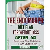 THE ENDOMORPH DIET PLAN FOR WEIGHT LOSS: A 28-Day Meal Plan and Recipes Guide to Burn Fat, Boost Metabolism, and Get in Shape for Endomorph Body Type (The Endomorph Series)