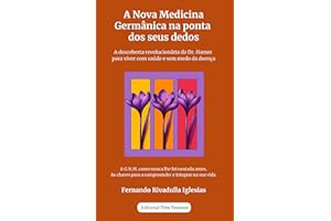 A Nova Medicina Germânica na ponta dos seus dedos: A descoberta revolucionária do Dr. Hamer para viver com saúde e sem medo d