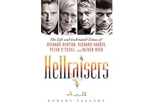 Hellraisers: The Life and Inebriated Times of Richard Burton, Richard Harris, Peter O'Toole, and Oliver Reed