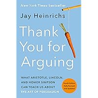 Thank You for Arguing, Fourth Edition (Revised and Updated): What Aristotle, Lincoln, and Homer Simpson Can Teach Us About th