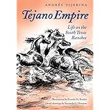 Tejano Empire: Life on the South Texas Ranchos (Volume 7) (Clayton Wheat Williams Texas Life Series)