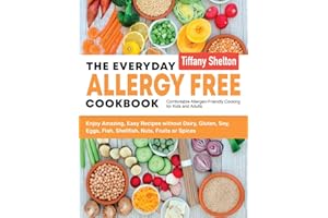 The Everyday Allergy Free Cookbook: Enjoy Amazing, Easy Recipes without Dairy, Gluten, Soy, Eggs, Fish, Shellfish, Nuts, Fruits or Spices. Comfortable Allergen-Friendly Cooking for Kids and Adults