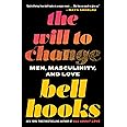 The Will to Change: Men, Masculinity, and Love