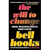 The Will to Change: Men, Masculinity, and Love