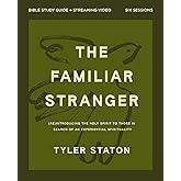 The Familiar Stranger Bible Study Guide plus Streaming Video: (Re)introducing the Holy Spirit to Those in Search of an Experiential Spirituality