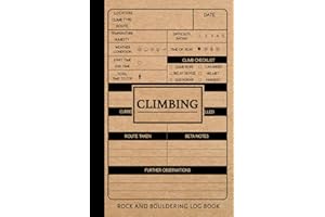 Rock Climbing and Bouldering Log Book: Track & Record Every Climb. Perfect for Beginners and Experienced Climbers. Ideal Gift