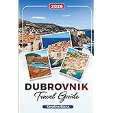 DUBROVNIK TRAVEL GUIDE 2026: Discover Hidden Gems, Historic Landmarks, Travel Tips, and Unforgettable Vacation Experiences