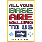 All Your Base Are Belong to Us: How Fifty Years of Videogames Conquered Pop Culture