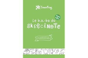 Le b.a.-ba du sketchnote: Le livre qui vous apprend les bases ( et plus ! ) du sketchnote en utilisant la technique même du s
