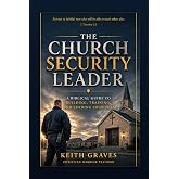 The Church Security Team Leader: A Biblical Guide to Building, Training, and Leading Your Team
