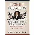 Irreconcilable Founders: Spencer Roane, John Marshall, and the Nature of America’s Constitutional Republic