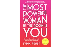 The Most Powerful Woman in the Room Is You: Command an Audience and Sell Your Way to Success