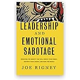 Leadership and Emotional Sabotage: Resisting the Anxiety That Will Wreck Your Family, Destroy Your Church, and Ruin the World