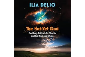 The Not-Yet God: Carl Jung, Teilhard de Chardin, and the Relational Whole