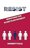 Resist: Surviving the Slide to Autocracy