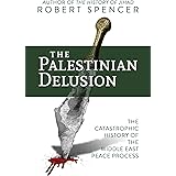 The Palestinian Delusion: The Catastrophic History of the Middle East Peace Process