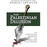 The Palestinian Delusion: The Catastrophic History of the Middle East Peace Process