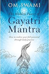 The Hidden Power of Gayatri Mantra: Realize your full potential through daily practice Paperback