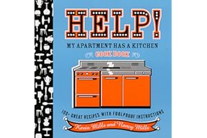 Help! My Apartment Has A Kitchen Cookbook: 100 + Great Recipes with Foolproof Instructions