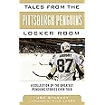 Tales from the Pittsburgh Penguins Locker Room: A Collection of the Greatest Penguins Stories Ever Told (Tales from the Team)