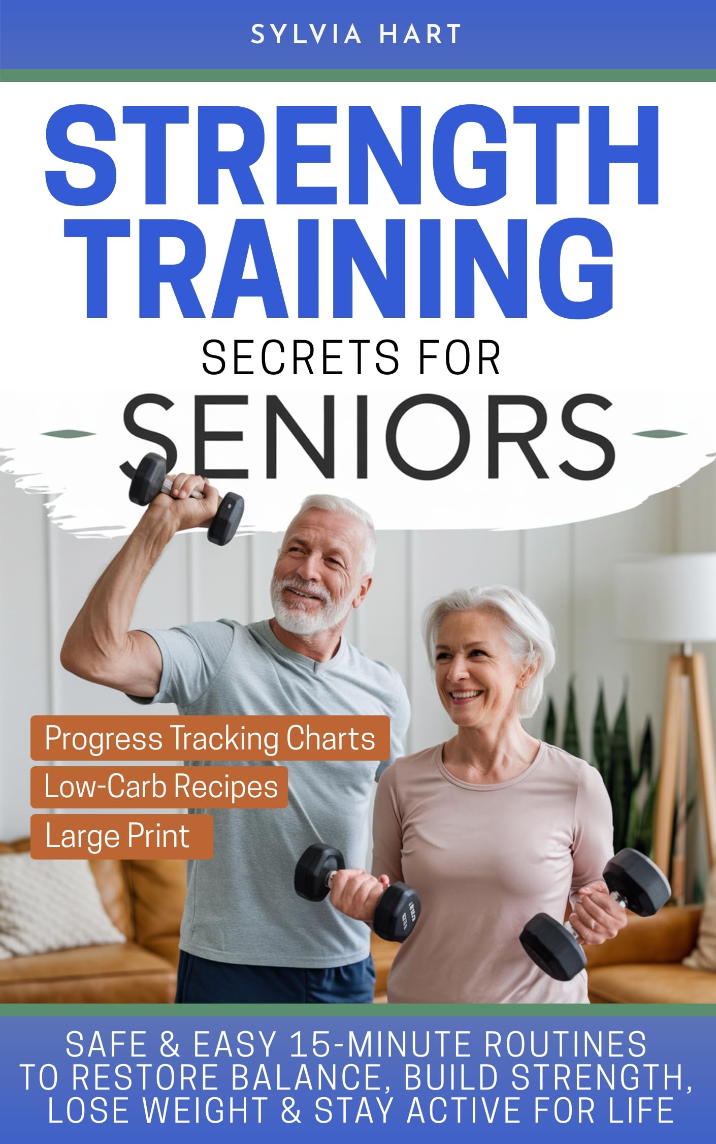 Strength Training Secrets for Seniors: Safe & Easy 15-Minute Routines to Restore Balance, Build Muscle, Lose Weight & Stay Active for Life! Strength Training Secrets for Seniors: Safe & Easy 15-Minute Routines to Restore Balance, Build Muscle, Lose Weight & Stay Active for Life! Kindle Paperback