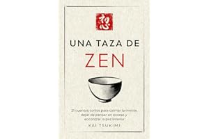 Una taza de zen: 21 cuentos cortos para calmar la mente, dejar de pensar en exceso y encontrar la paz interior - Incluye refl