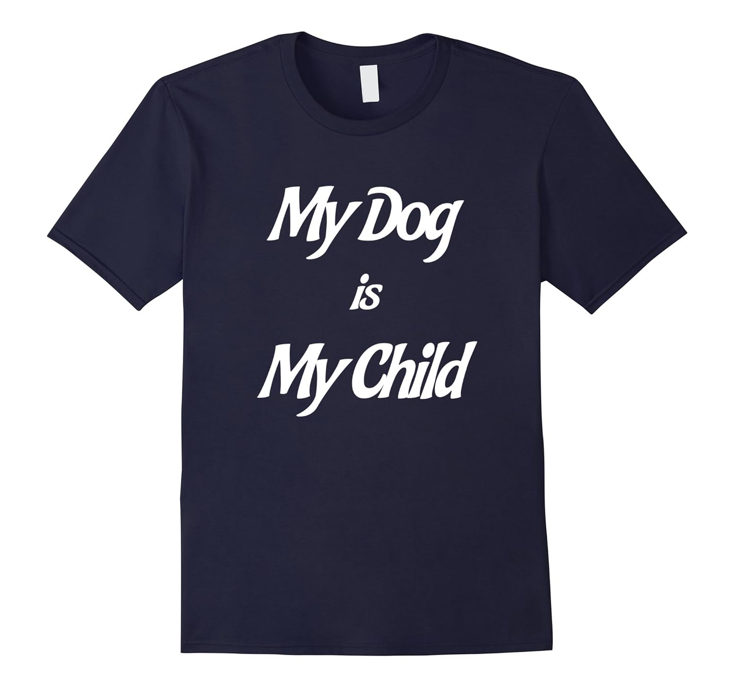 My Dog Is My Child Funny T-shirt-ANZ