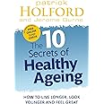 The 10 Secrets Of Healthy Ageing: How to Live Longer, Look Younger, and Feel Great