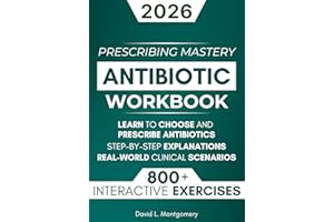 Antibiotic Mastery Workbook: Learn to Choose and Prescribe Antibiotics with 800+ Practical Exercises, Step-by-Step Explanatio