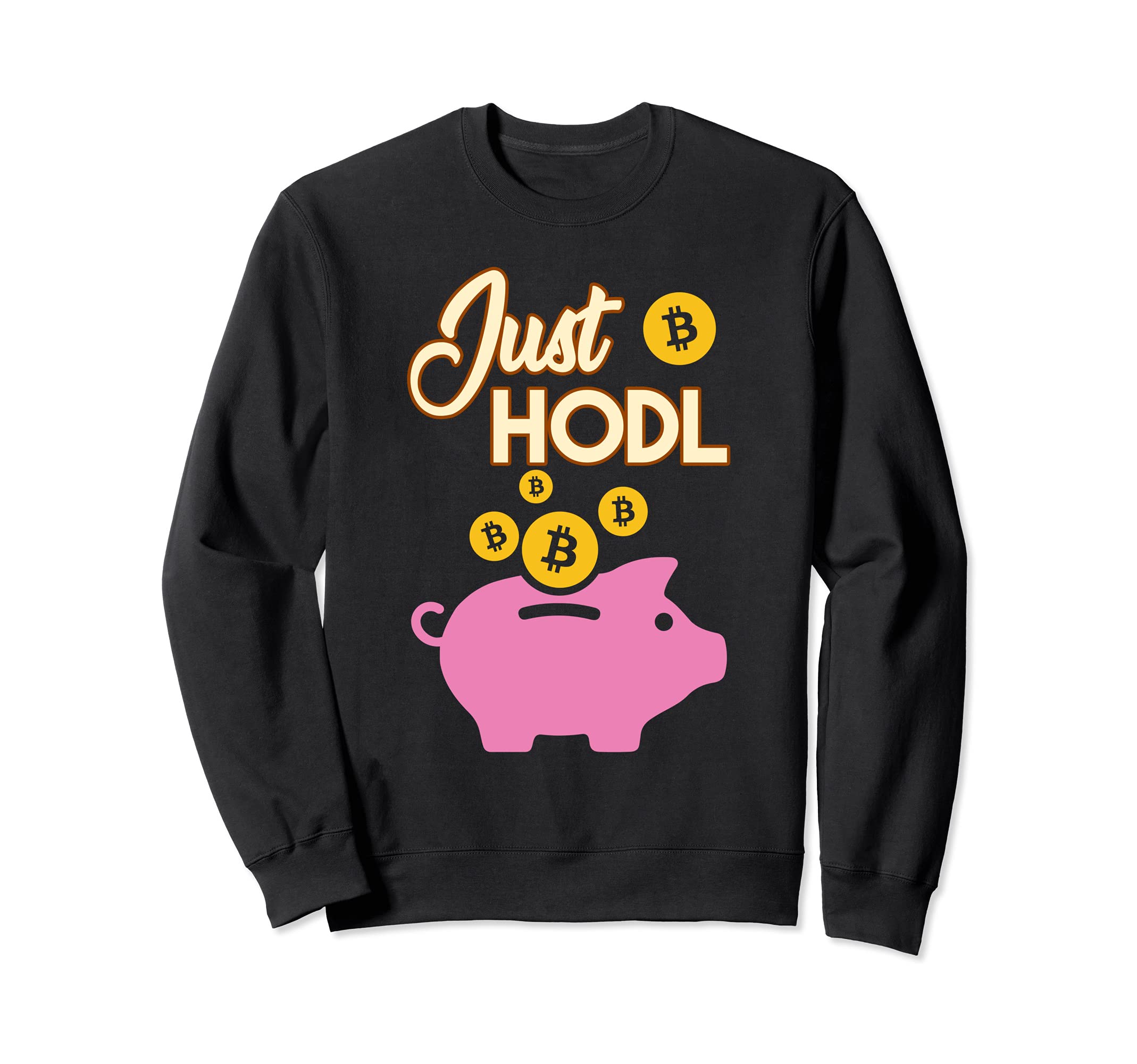Just Hodl Bitcoin Cryptocurrency BTC Digital Currency Coin Sweatshirt
