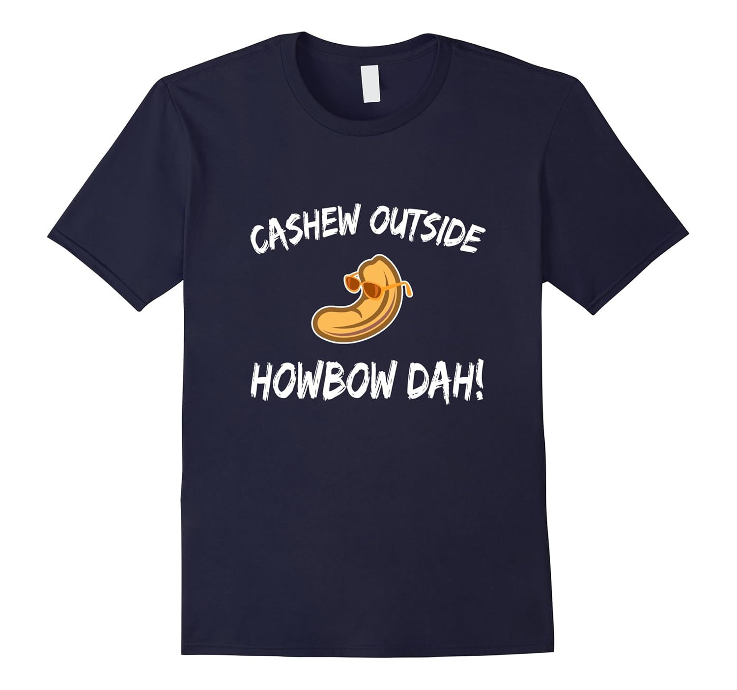 Cashew Outside HowBow Dah Funny Pun Meme Shirt-ANZ