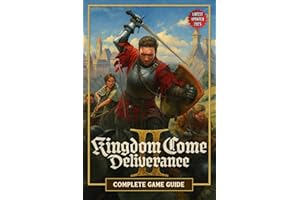 Kingdom Come Deliverance 2: The Unofficial 2025 Complete Game Guide & Walkthrough: Main Story, Side Quests, Builds, Combat Strategies, Collectibles & 100% Completion Tip