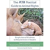 The PETA Practical Guide to Animal Rights: Simple Acts of Kindness to Help Animals in Trouble