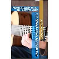 The Bonnie Road to Scotland: Traditional Scottish Tunes for Fingerstyle Guitar book cover The Bonnie Road to Scotland: Traditional Scottish Tunes for Fingerstyle Guitar book cover