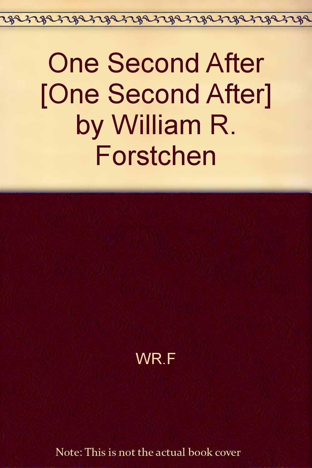 One Second After One Second After By William R Forstchen Wr F Amazon Com Books