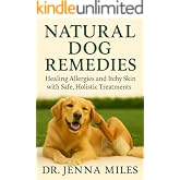 Natural Dog Remedies: Healing Allergies and Itchy Skin with Safe, Holistic Treatments (The Evidence-Informed Pet Care Library