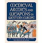 Medieval Armies and Weapons in Western Europe: An Illustrated History