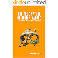 The True Nature Of Human Nature: The Symbiotic Parasite Known As Religion (The inquisition of God Book 1) book cover