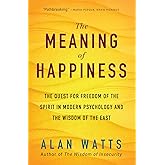 The Meaning of Happiness: The Quest for Freedom of the Spirit in Modern Psychology and the Wisdom of the East