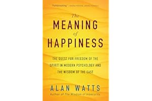 The Meaning of Happiness: The Quest for Freedom of the Spirit in Modern Psychology and the Wisdom of the East