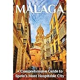 Málaga: A Comprehensive Guide to Spain’s Most Hospitable City
