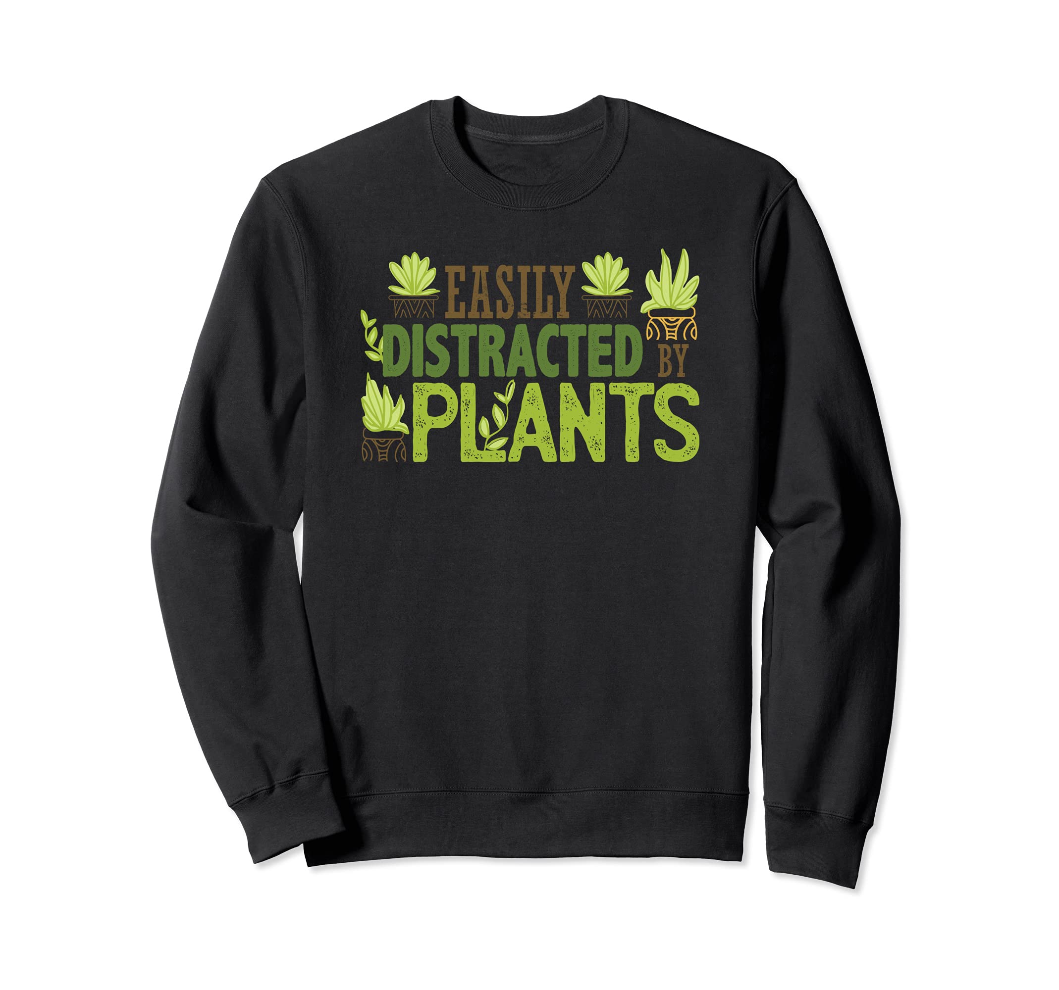 EASILY DISTRACTED BY PLANTS Funny Gardening Succulent Flower Sweatshirt