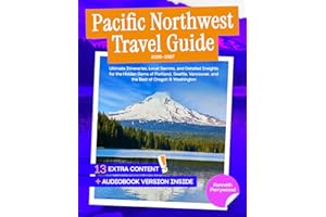 Pacific Northwest Travel Guide: Ultimate Itineraries, Local Secrets, and Detailed Insights for the Hidden Gems of Portland, Seattle, Vancouver, and the Best of Oregon & Washington