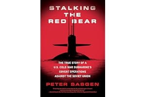 Stalking the Red Bear: The True Story of a U.S. Cold War Submarine's Covert Operations Against the Soviet Union