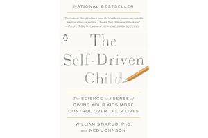 The Self-Driven Child: The Science and Sense of Giving Your Kids More Control Over Their Lives