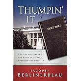 Thumpin' It: The Use and Abuse of the Bible in Today's Presidential Politics
