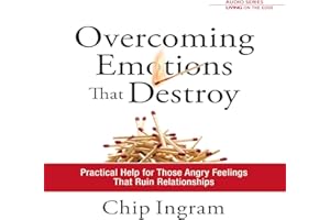 Overcoming Emotions That Destroy : Practical Help for Those Angry Feelings That Ruin Relationships