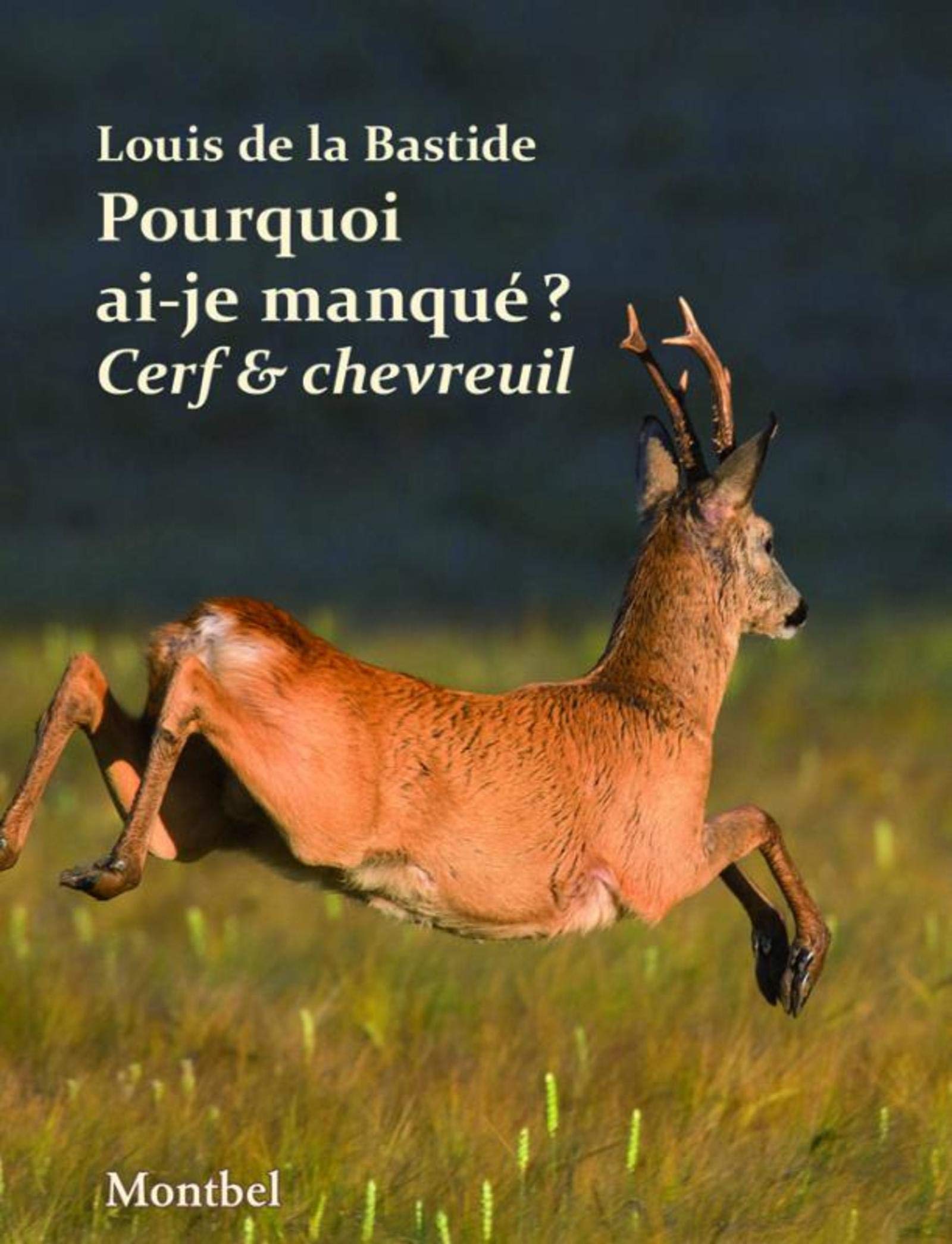 Pourquoi Ai Je Manque Cerf Et Chevreuil La Bastide Louis De Livres Amazon Fr